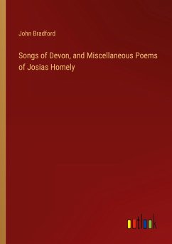 Songs of Devon, and Miscellaneous Poems of Josias Homely - Bradford, John