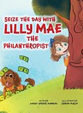 SEIZE THE DAY WITH LILLY MAE THE PHILANTHROPIST