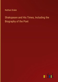 Shakspeare and His Times, Including the Biography of the Poet - Drake, Nathan