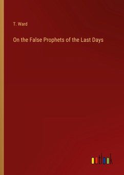 On the False Prophets of the Last Days - Ward, T.