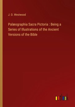Palæographia Sacra Pictoria : Being a Series of Illustrations of the Ancient Versions of the Bible