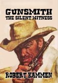 Gunsmith - The Silent Witness. (eBook, ePUB) Gunsmith - The Silent Witness. (eBook, ePUB)