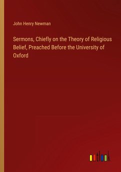 Sermons, Chiefly on the Theory of Religious Belief, Preached Before the University of Oxford - Newman, John Henry