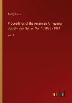 Proceedings of the American Antiquarian Society New Series, Vol. 1, 1880 - 1881