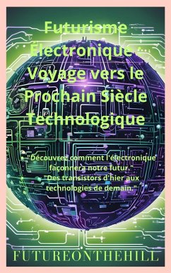 Futurisme Électronique Voyage vers le Prochain Siècle Technologique (eBook, ePUB) Cover Futurisme Électronique Voyage vers le Prochain Siècle Technologique (eBook, ePUB)