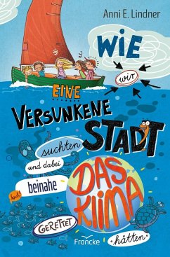 Wie wir eine versunkene Stadt suchten und dabei beinahe das Klima gerettet hätten (eBook, ePUB) - E. Lindner, Anni