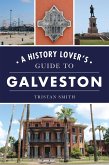 History Lover's Guide to Galveston (eBook, ePUB) History Lover's Guide to Galveston (eBook, ePUB)