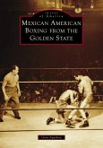 Mexican American Boxing from the Golden State (eBook, ePUB) Mexican American Boxing from the Golden State (eBook, ePUB)