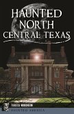 Haunted North Central Texas (eBook, ePUB) Haunted North Central Texas (eBook, ePUB)