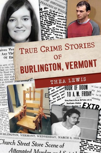 True Crime Stories of Burlington, Vermont (eBook, ePUB)
