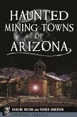 Haunted Mining Towns of Arizona (eBook, ePUB) Haunted Mining Towns of Arizona (eBook, ePUB)