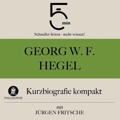 Georg W. F. Hegel: Kurzbiografie kompakt (MP3-Download) - 5 Minuten; 5 Minuten Biografien; Fritsche, Jürgen