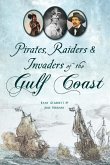 Pirates, Raiders & Invaders of the Gulf Coast (eBook, ePUB) Pirates, Raiders & Invaders of the Gulf Coast (eBook, ePUB)