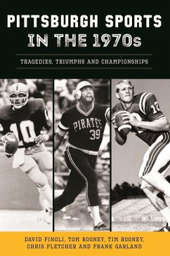 Pittsburgh Sports in the 1970s (eBook, ePUB) - Finoli, David; Fletcher, Chris; Garland, Frank; Rooney, Tom; Tim Rooney