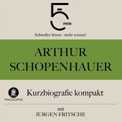 Arthur Schopenhauer: Kurzbiografie kompakt (MP3-Download) - 5 Minuten; 5 Minuten Biografien; Fritsche, Jürgen