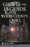 Ghosts and Legends of Wood County, Ohio (eBook, ePUB) Ghosts and Legends of Wood County, Ohio (eBook, ePUB)