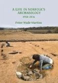 Life in Norfolk's Archaeology: 1950-2016 (eBook, PDF) Life in Norfolk's Archaeology: 1950-2016 (eBook, PDF)