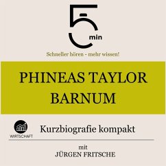 Phineas Taylor Barnum: Kurzbiografie kompakt (MP3-Download) - 5 Minuten; 5 Minuten Biografien; Fritsche, Jürgen