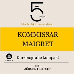 Kommissar Maigret: Kurzbiografie kompakt (MP3-Download) - 5 Minuten; 5 Minuten Biografien; Fritsche, Jürgen