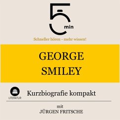 George Smiley: Kurzbiografie kompakt (MP3-Download) - 5 Minuten; 5 Minuten Biografien; Fritsche, Jürgen