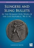 Cover Slingers and Sling Bullets in the Roman Civil Wars of the Late Republic, 90-31 BC (eBook, PDF)