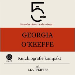 Georgia O`Keeffe: Kurzbiografie kompakt (MP3-Download) - 5 Minuten; 5 Minuten Biografien; Pfeiffer, Lea