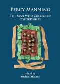 Percy Manning: The Man Who Collected Oxfordshire (eBook, PDF) Percy Manning: The Man Who Collected Oxfordshire (eBook, PDF)