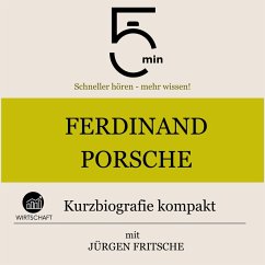 Ferdinand Porsche: Kurzbiografie kompakt (MP3-Download) - 5 Minuten; 5 Minuten Biografien; Fritsche, Jürgen