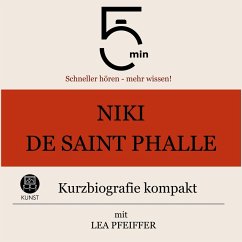 Niki de Saint Phalle: Kurzbiografie kompakt (MP3-Download) - 5 Minuten; 5 Minuten Biografien; Pfeiffer, Lea