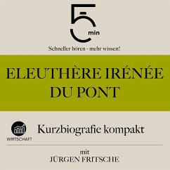 Eleuthère Irénée du Pont: Kurzbiografie kompakt (MP3-Download) - 5 Minuten; 5 Minuten Biografien; Fritsche, Jürgen