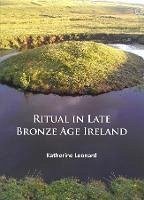 Ritual in Late Bronze Age Ireland (eBook, PDF) - Leonard, Katherine