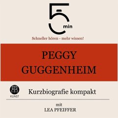 Peggy Guggenheim: Kurzbiografie kompakt (MP3-Download) - 5 Minuten; 5 Minuten Biografien; Pfeiffer, Lea