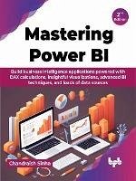 Mastering Power BI: Build business intelligence applications powered with DAX calculations, insightful visualizations, advanced BI techniques, and loads of data sources - 2nd Edition (eBook, ePUB) - Sinha, Chandraish