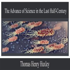 The Advance of Science in the Last Half-Century (MP3-Download) - Huxley, Thomas Henry