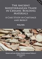 Ancient Mediterranean Trade in Ceramic Building Materials: A Case Study in Carthage and Beirut (eBook, PDF) - Mills, Philip