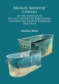 Bronze 'Bathtub' Coffins In the Context of 8th-6th Century BC Babylonian, Assyrian and Elamite Funerary Practices (eBook, PDF)