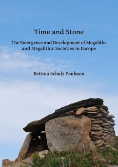 Time and Stone: The Emergence and Development of Megaliths and Megalithic Societies in Europe (eBook, PDF) - Paulsson, Bettina Schulz