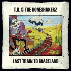 Last Train To Graceland - T.H. & The Boneshakerz