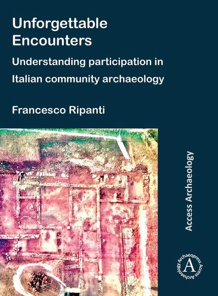 Unforgettable Encounters: Understanding Participation in Italian Community Archaeology (eBook, PDF)