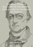Charles-Étienne Brasseur de Bourbourg, premier grand mayaniste de France (eBook, PDF) Charles-Étienne Brasseur de Bourbourg, premier grand mayaniste de France (eBook, PDF)