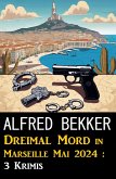 Dreimal Mord in Marseille Mai 2024 : 3 Krimis (eBook, ePUB) Dreimal Mord in Marseille Mai 2024 : 3 Krimis (eBook, ePUB)