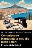 Commissaire Marquanteur und die toten Täter: Frankreich Krimi (eBook, ePUB) Commissaire Marquanteur und die toten Täter: Frankreich Krimi (eBook, ePUB)