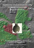 Medieval Urban Landscape in Northeastern Mesopotamia (eBook, PDF) Medieval Urban Landscape in Northeastern Mesopotamia (eBook, PDF)