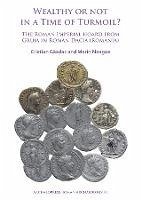 Wealthy or Not in a Time of Turmoil? The Roman Imperial Hoard from Gruia in Roman Dacia (Romania) (eBook, PDF) - Gazdac, Cristian; Neagoe, Marin