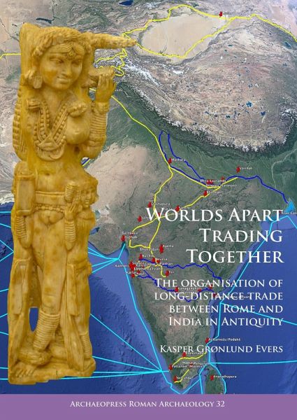 Worlds Apart Trading Together: The organisation of long-distance trade between Rome and India in Antiquity (eBook, PDF) Worlds Apart Trading Together: The organisation of long-distance trade between Rome and India in Antiquity (eBook, PDF)