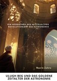 Ulugh Beg und das goldene Zeitalter der Astronomie (eBook, ePUB)