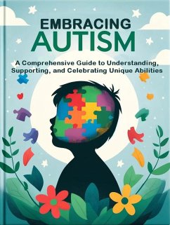 Cover Embracing Autism: A Comprehensive Guide to Understanding, Supporting, and Celebrating Unique Abilities (eBook, ePUB)