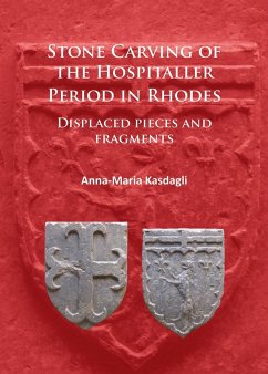 Stone Carving of the Hospitaller Period in Rhodes: Displaced pieces and fragments (eBook, PDF) - Kasdagli, Anna-Maria