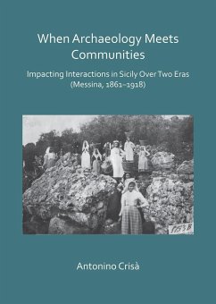 When Archaeology Meets Communities: Impacting Interations in Sicily over Two Eras (Messina, 1861-1918) (eBook, PDF) - Crisa, Antonino