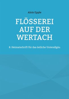 Flößerei auf der Wertach (eBook, ePUB) - Epple, Alois